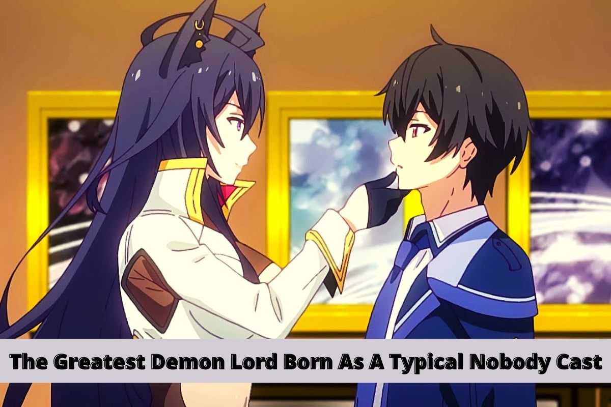 The Greatest Demon Lord Born As A Typical Nobody Cast