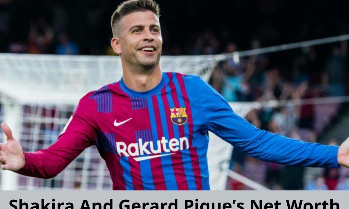  Gerard Pique’s Net Worth