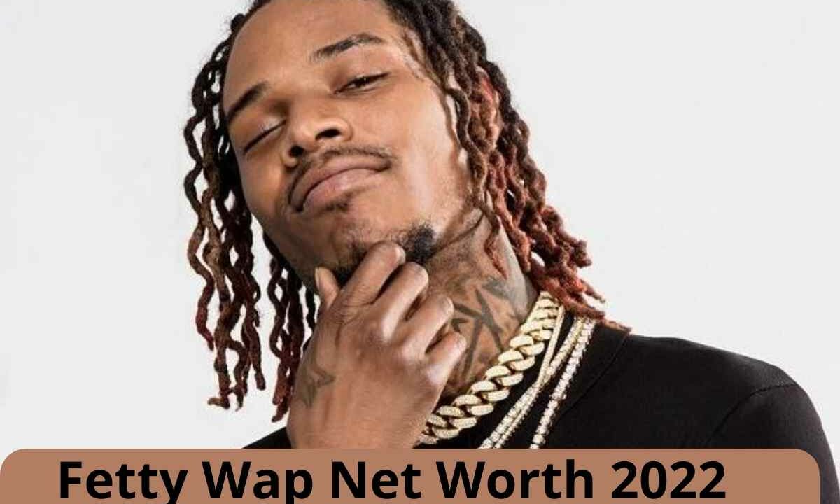 Fetty Wap Net Worth 2022