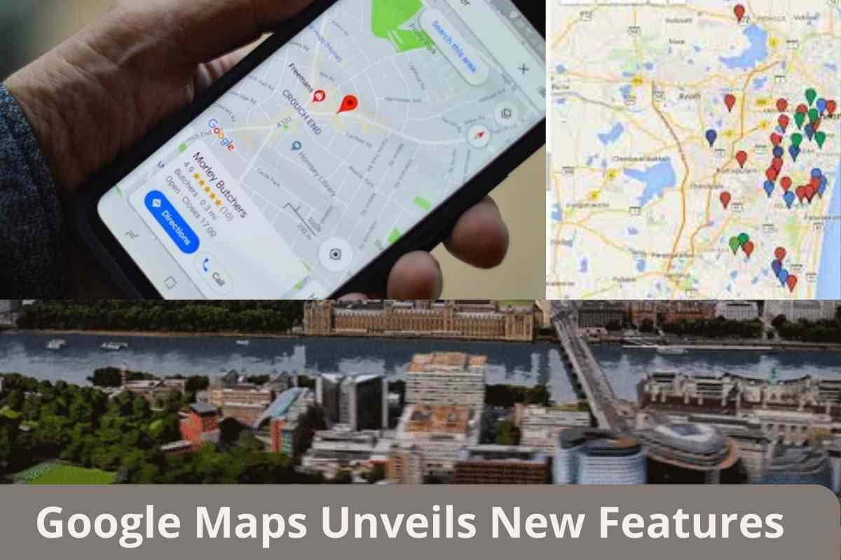 Google Maps Unveils New Features