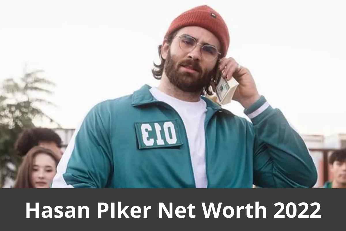Hasan PIker Net Worth 2022