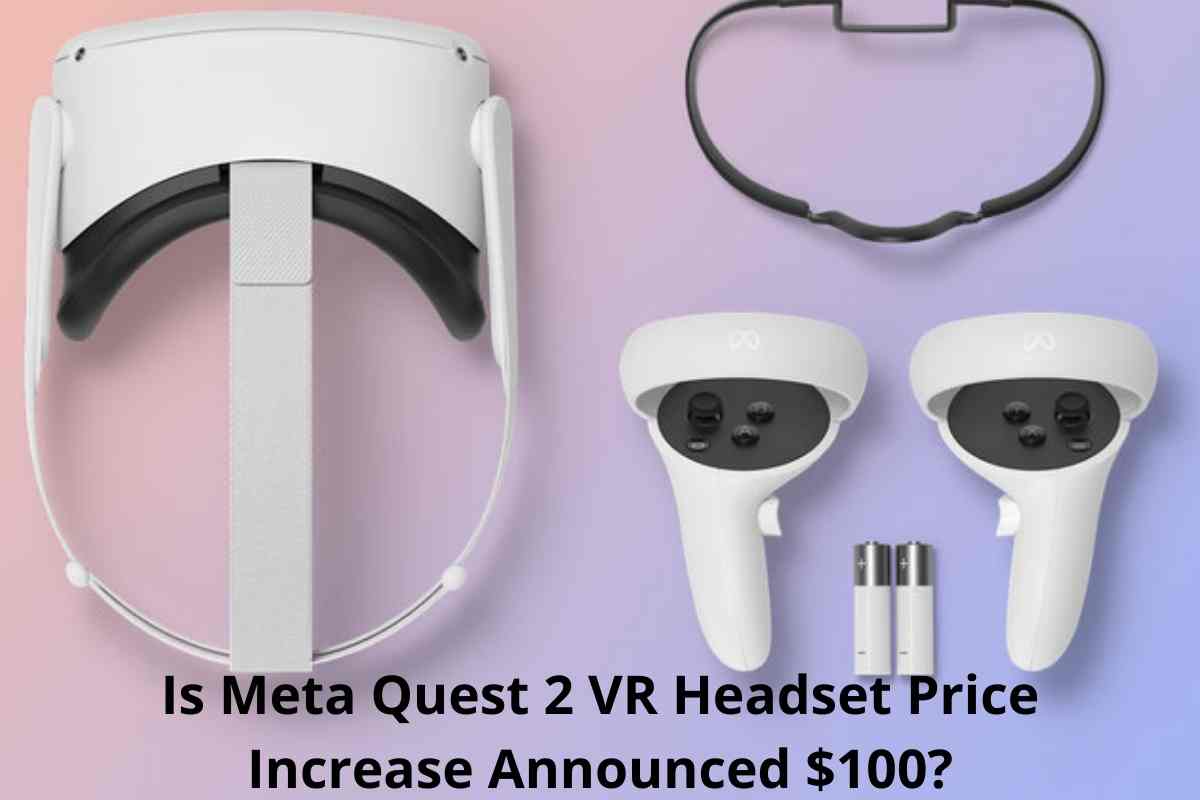 Meta Quest 2 Vr Headset Price Increase Announced Is Getting A 100 On