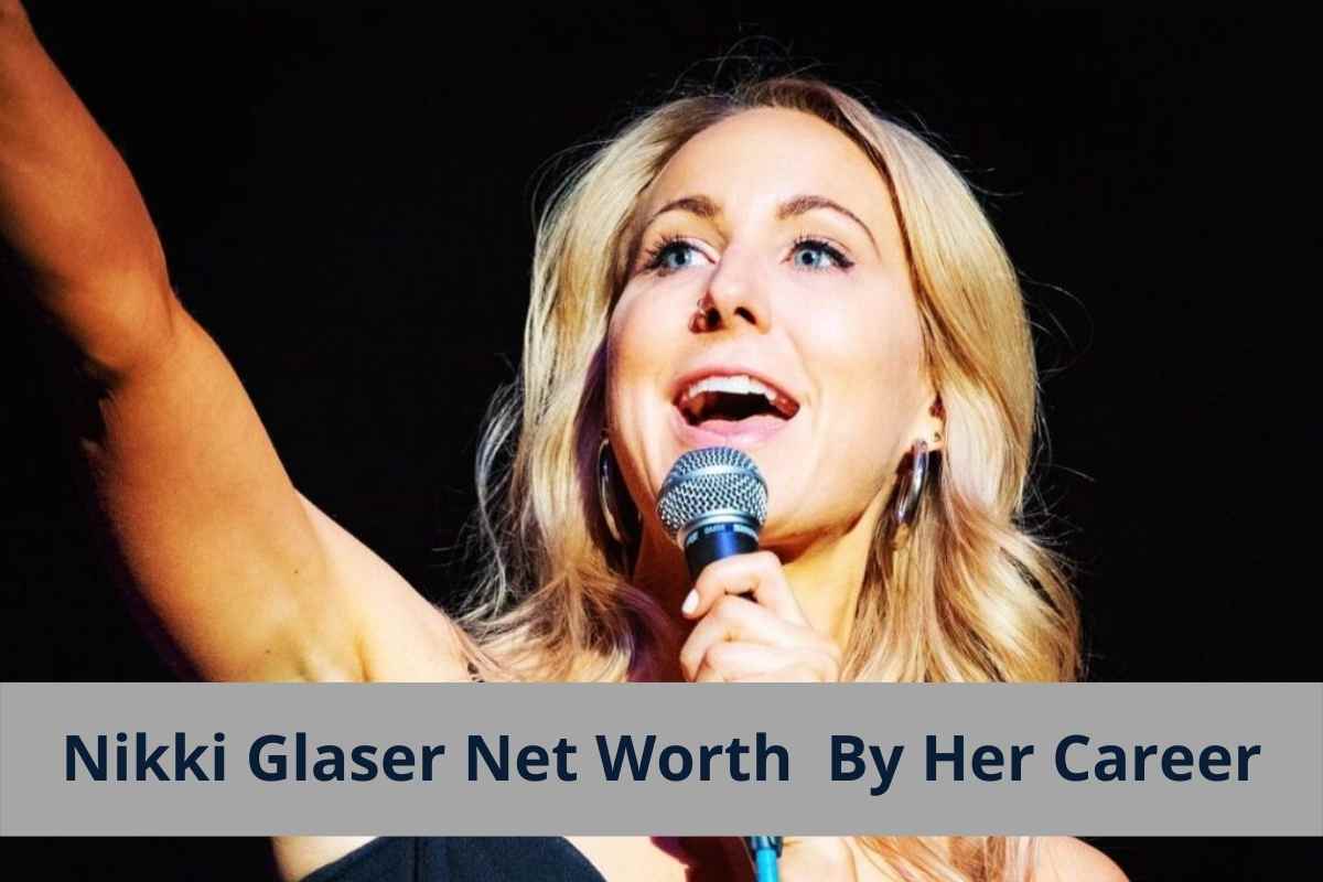 Nikki Glaser Net Worth By Career