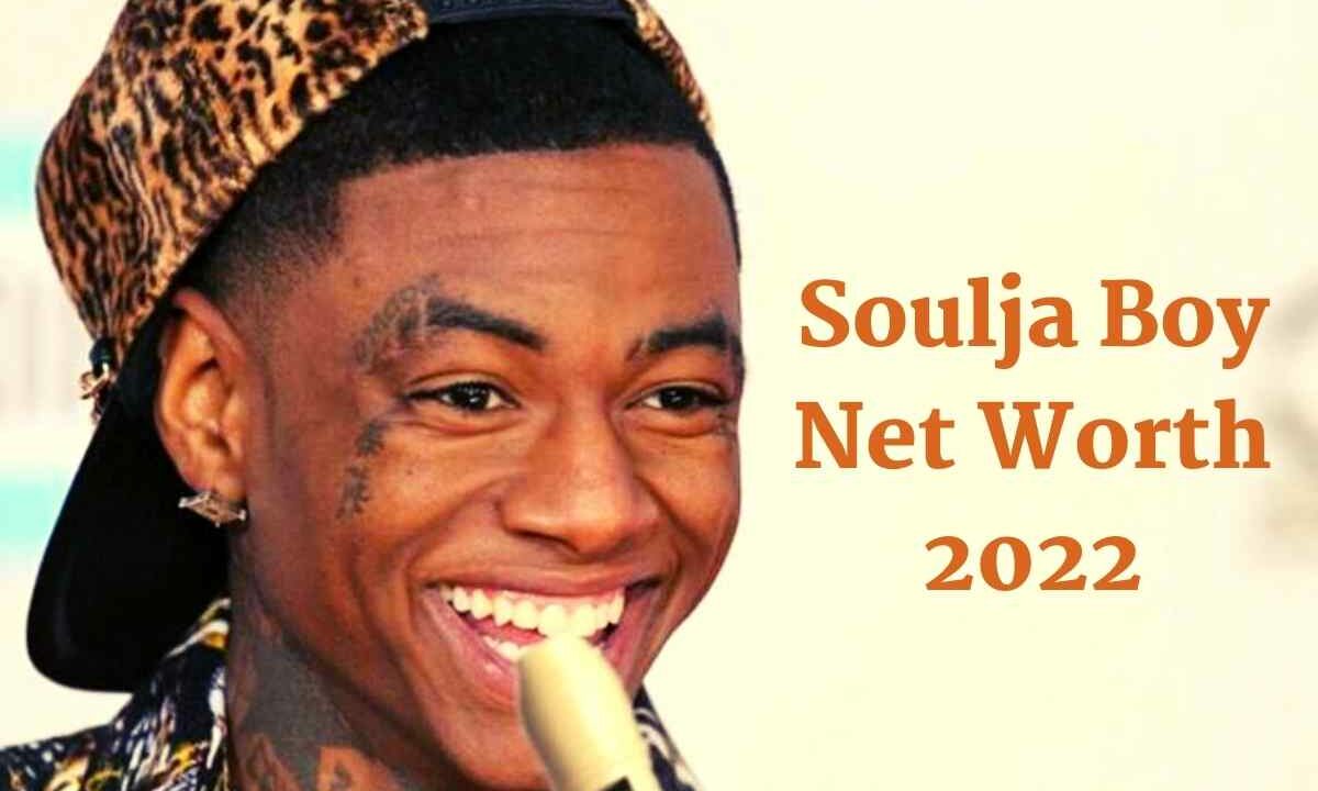 Soulja Boy Net Worth 2022