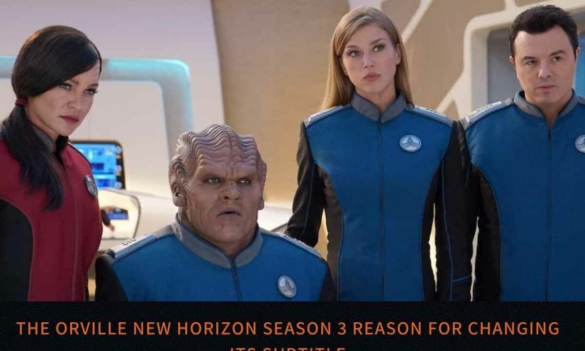 The Orville New Horizon Season 3 Reason For Changing Its Subtitle