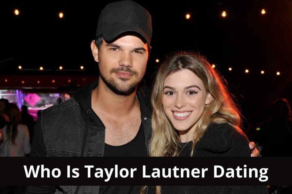 Who Is Taylor Lautner Dating
