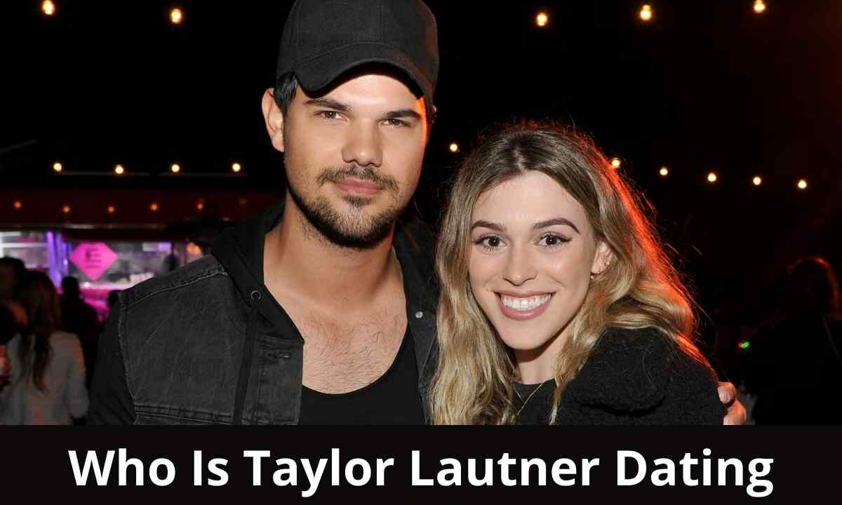 Who Is Taylor Lautner Dating