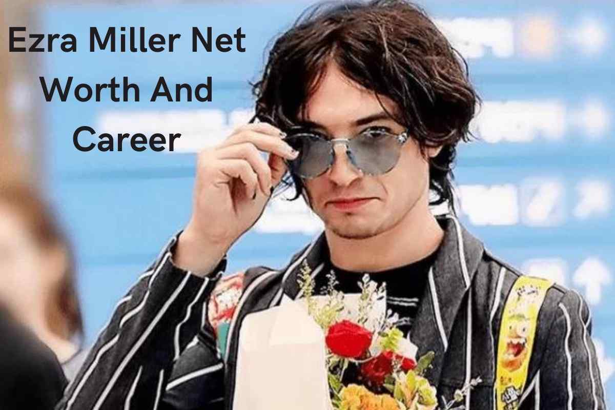 Ezra Miller Net Worth And Career