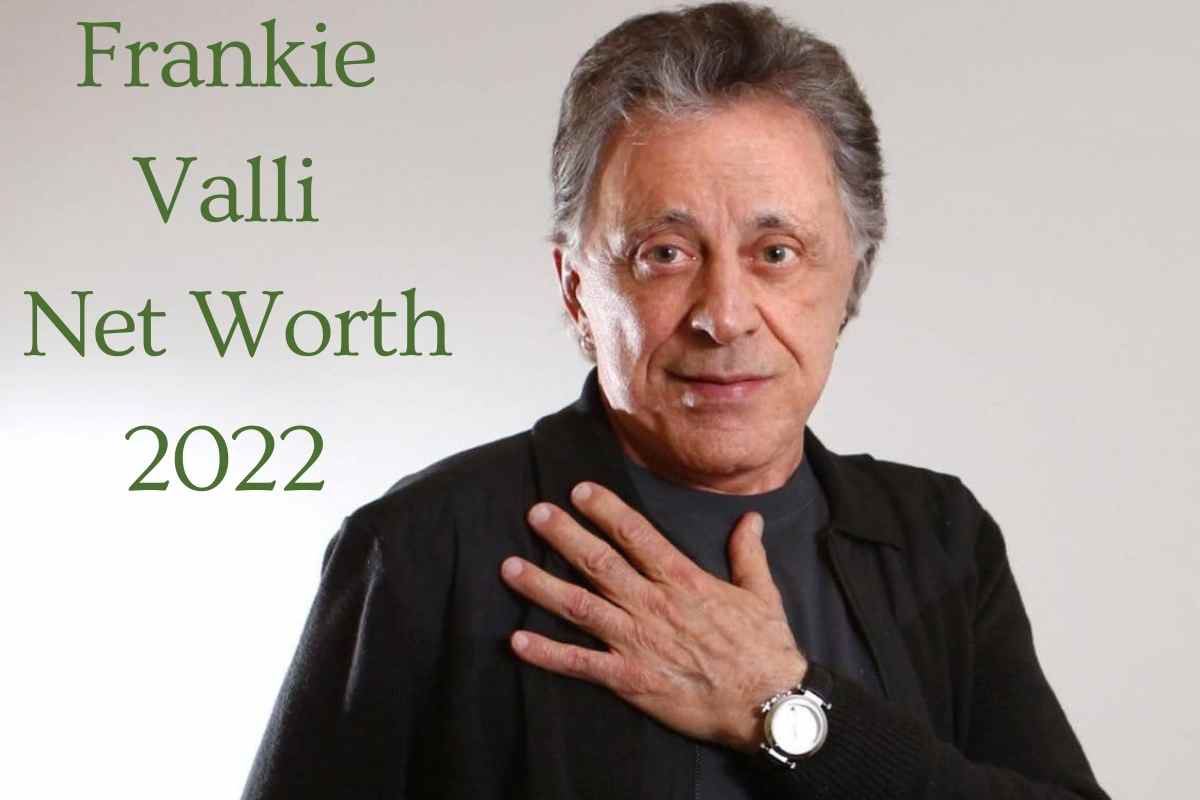 Frankie Valli Net Worth 2022