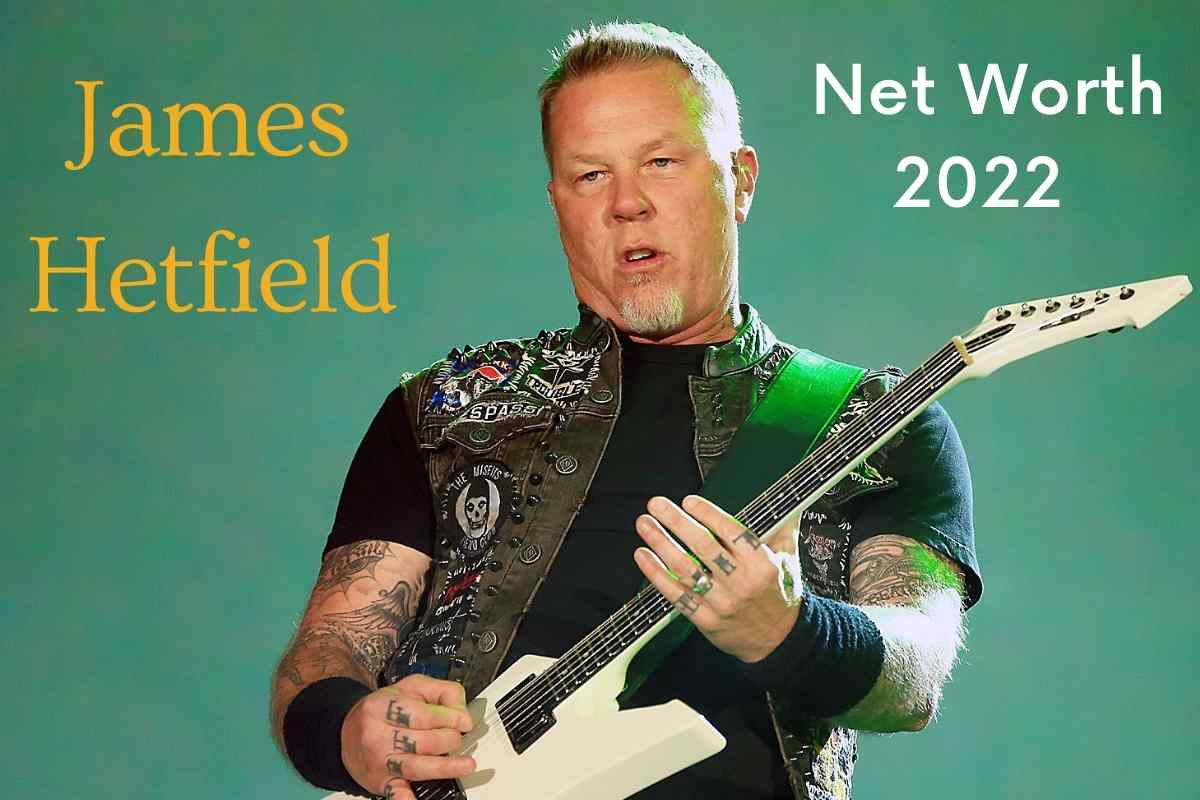 James Hetfield Net Worth 2022