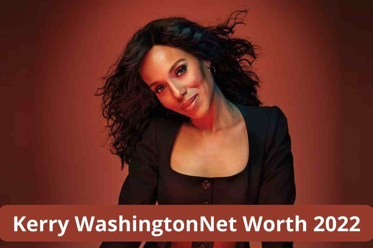 Kerry Washington Net Worth 2022