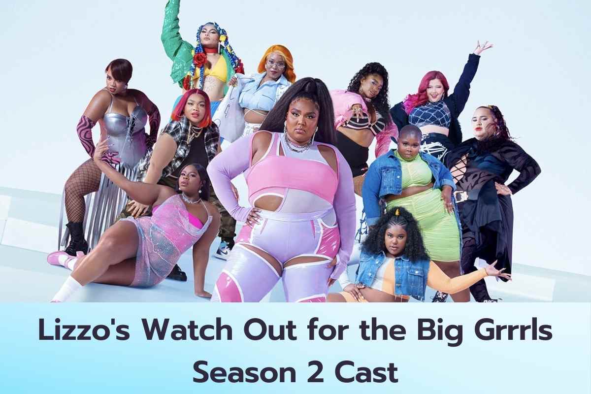 Lizzo's Watch Out for the Big Grrrls Season 2 Cast