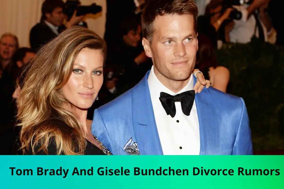 Tom Brady And Gisele Bundchen Divorce Rumors