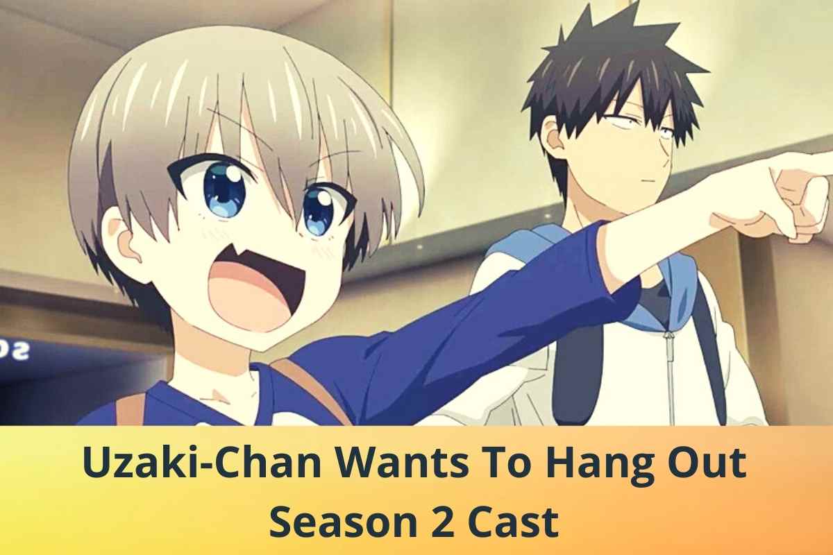 Uzaki-Chan Wants To Hang Out Season 2 Cast