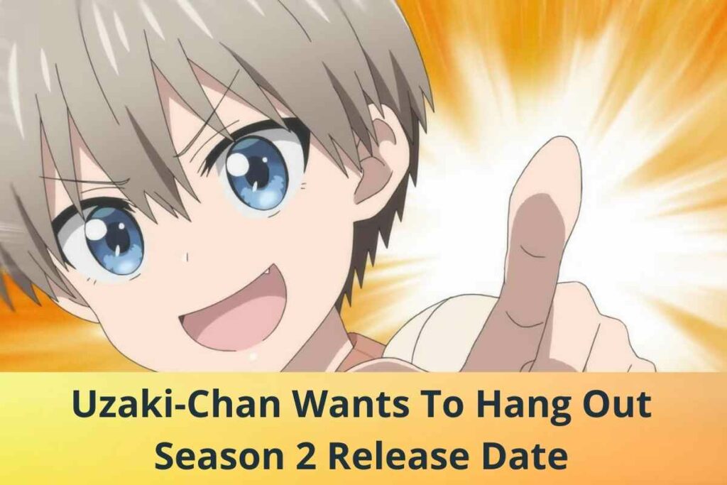 Uzaki-Chan Wants To Hang Out Season 2 Release Date Status