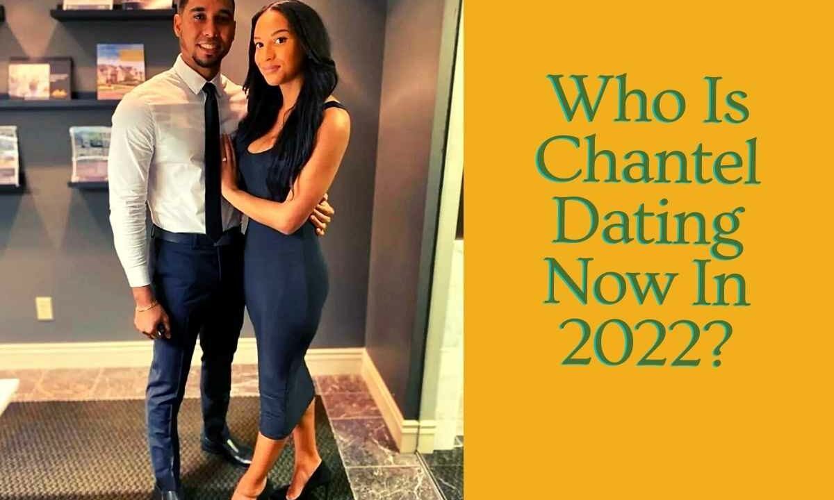 Who Is Chantel Dating Now In 2022?