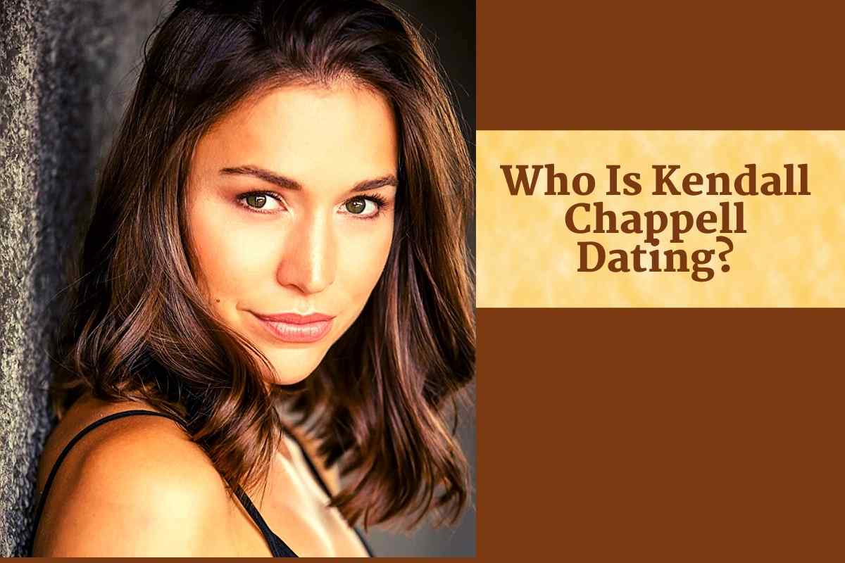 Who Is Kendall Chappell Dating?