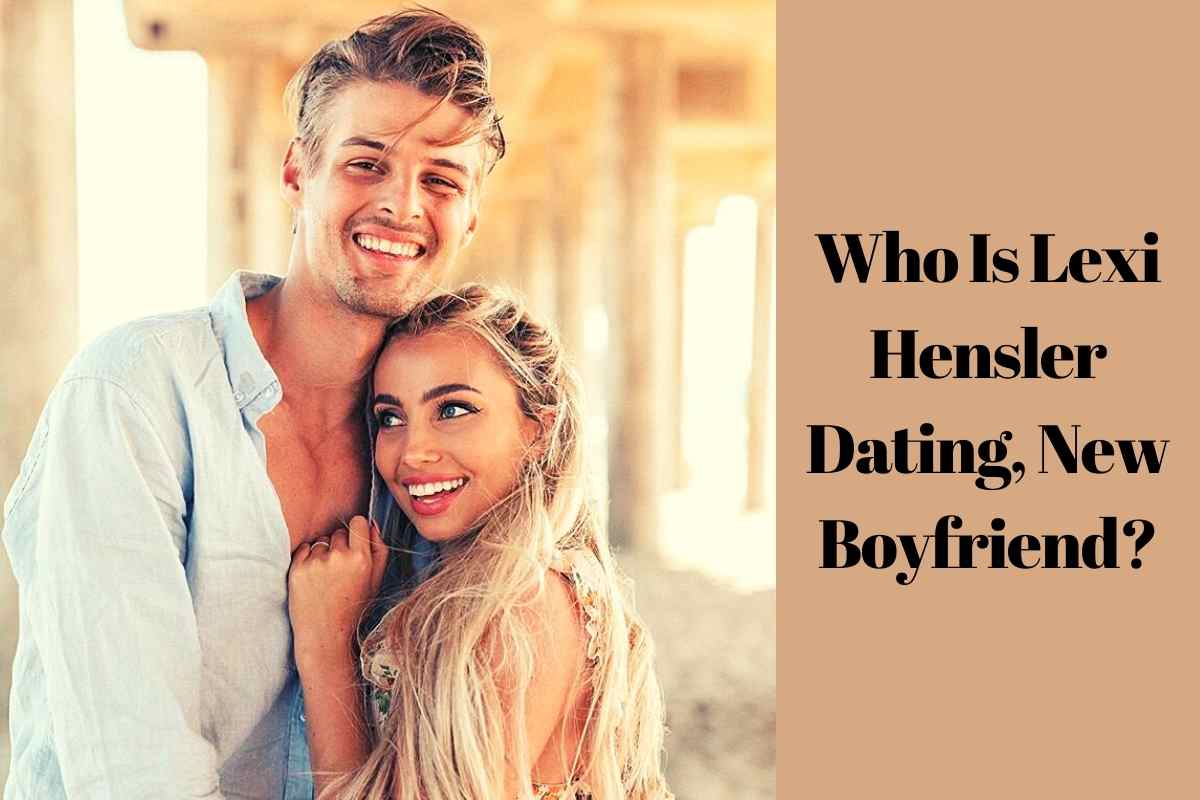 Who Is Lexi Hensler Dating, New Boyfriend?