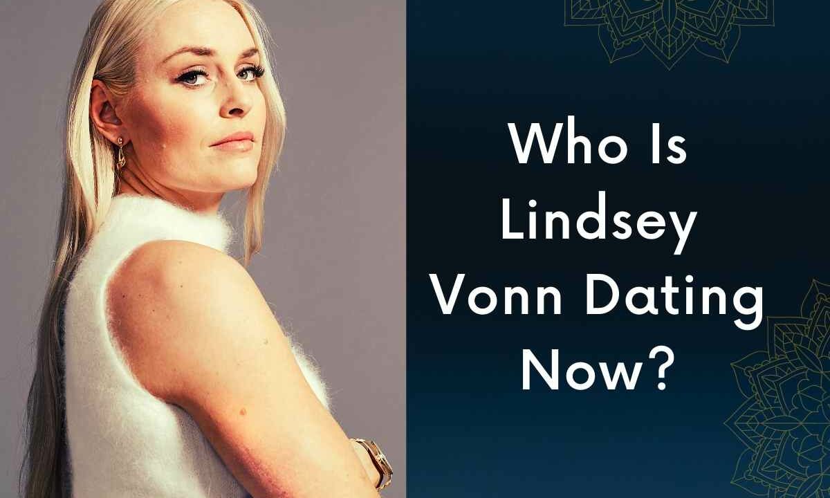 Who Is Lindsey Vonn Dating Now?
