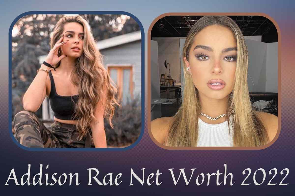 Addison Rae Net Worth 2022