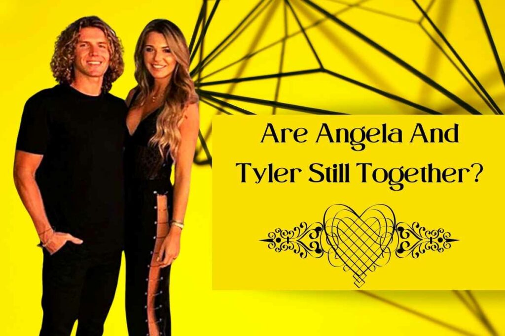 Are Angela And Tyler Still Together?