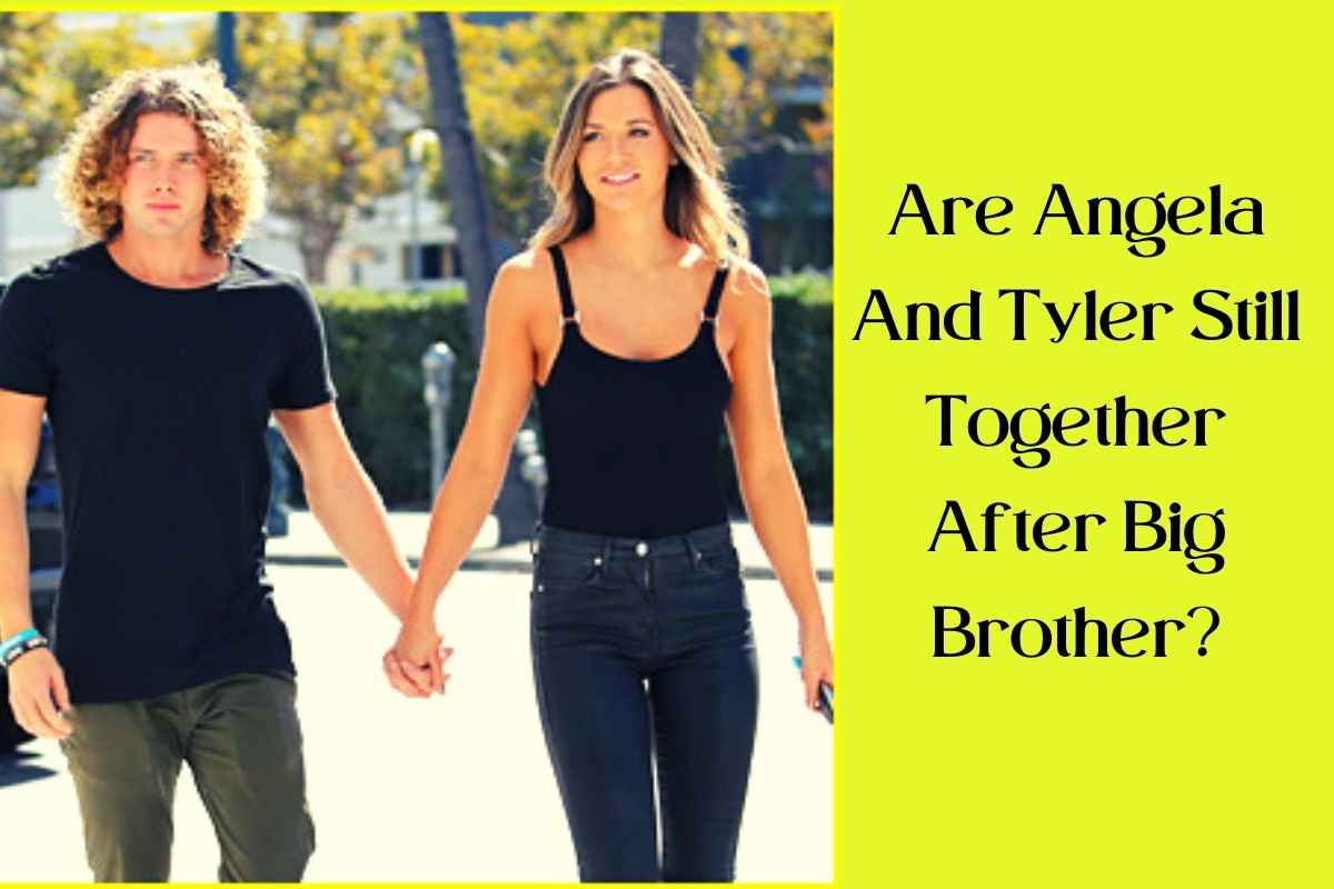 Are Angela And Tyler Still Together After Big Brother?