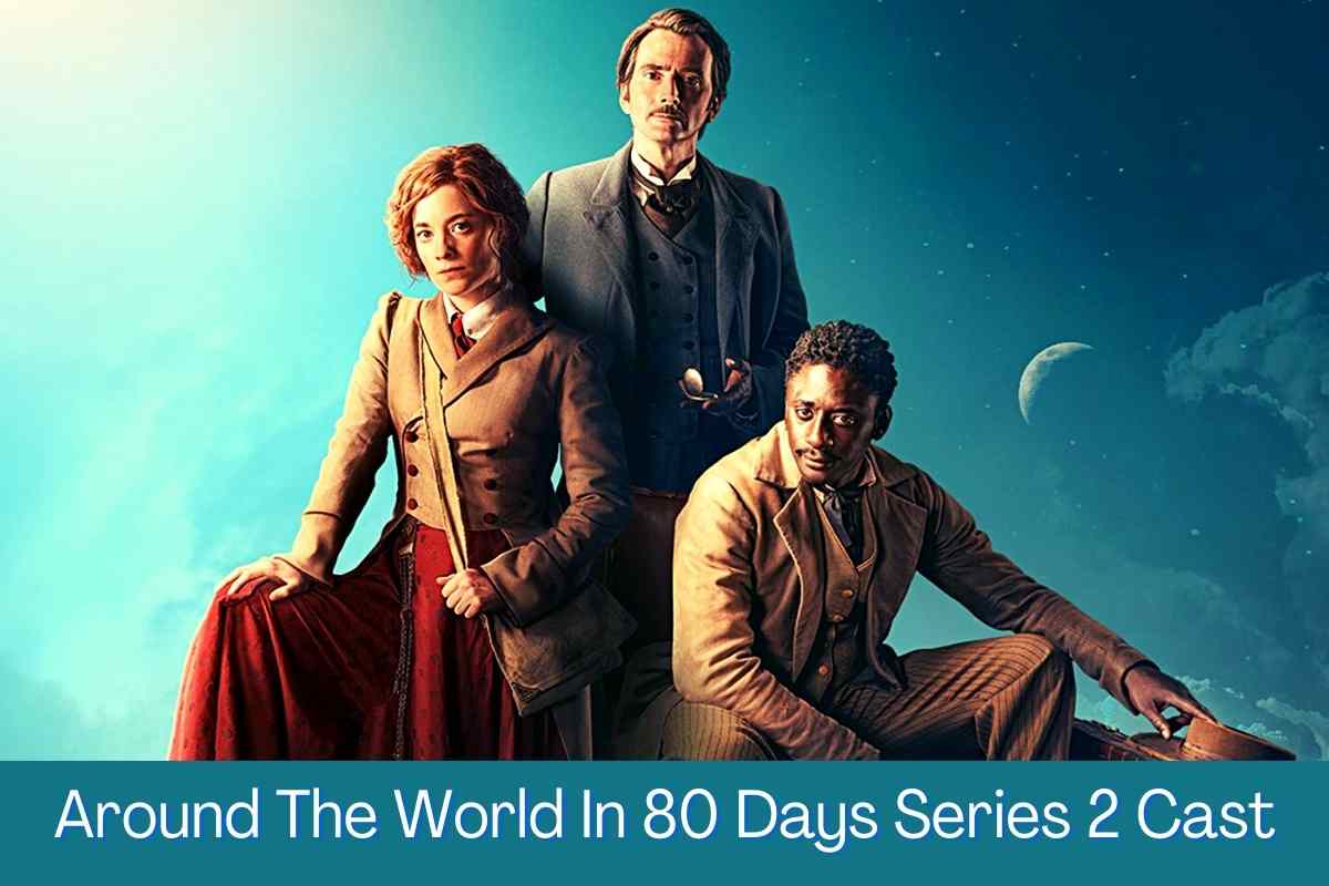 Around The World In 80 Days Series 2 Cast