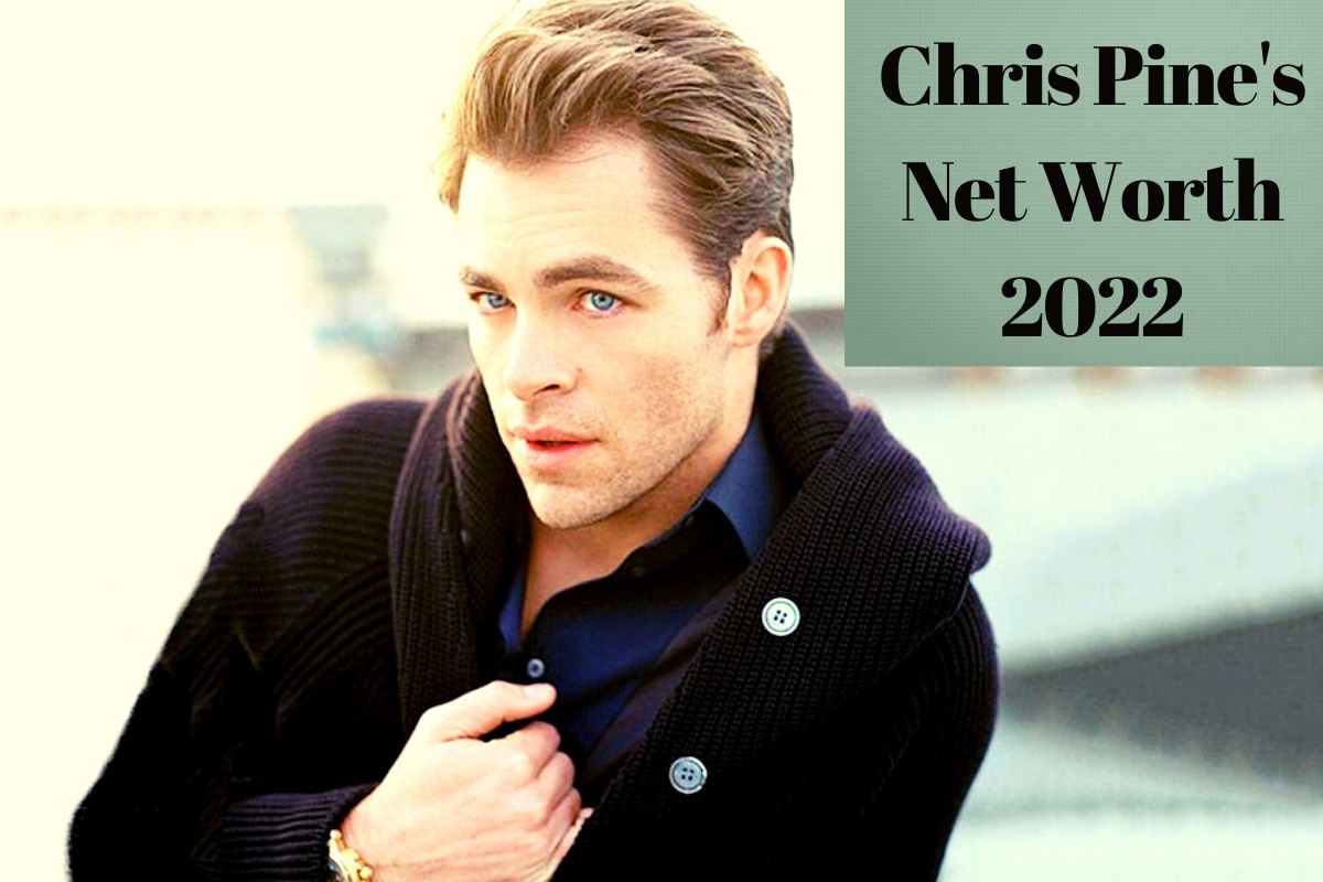 Chris Pine's Net Worth 2022