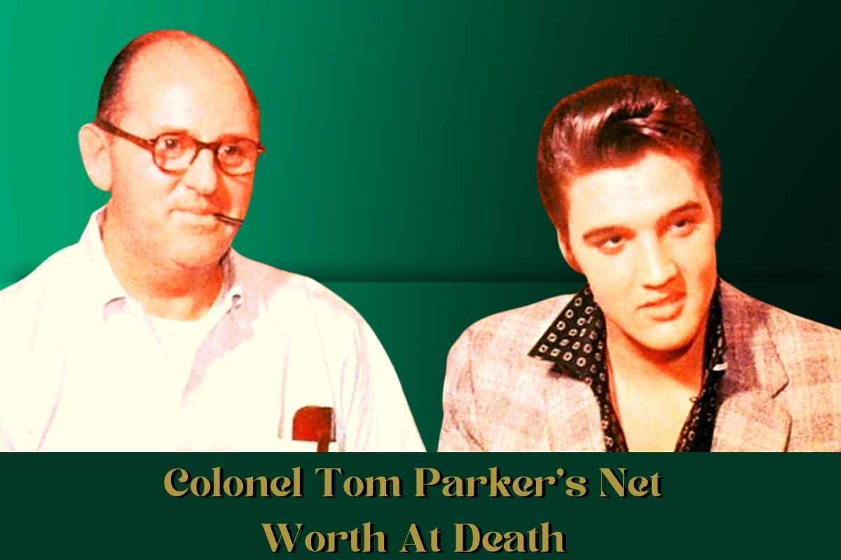 Colonel Tom Parker's Net Worth At Death