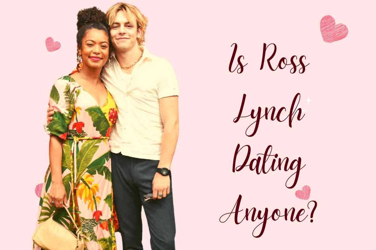 Is Ross Lynch Dating Anyone