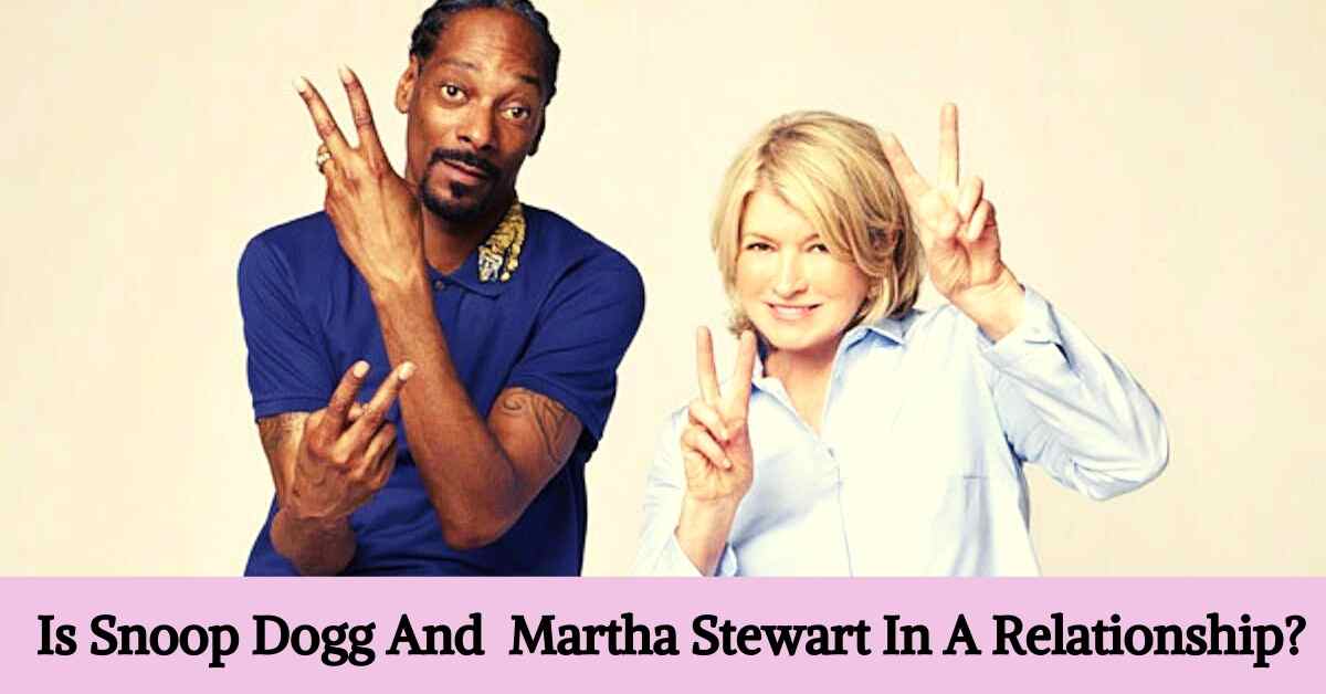 Is Snoop Dogg And Martha Stewart In A Relationship?