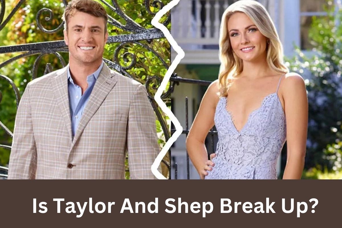 Is Taylor And Shep Break Up?
