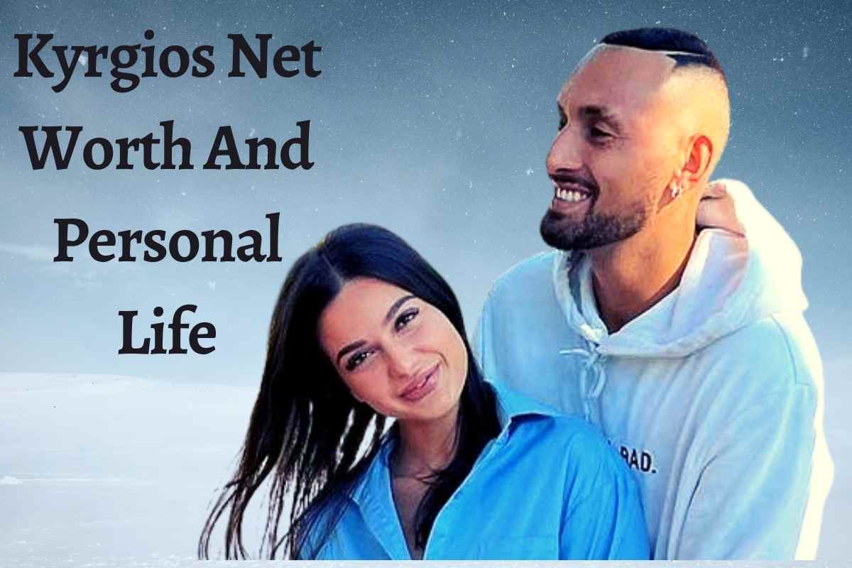 Kyrgios Net Worth And Personal Life