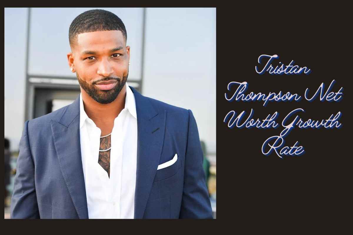 Tristan Thompson Net Worth Growth Rate