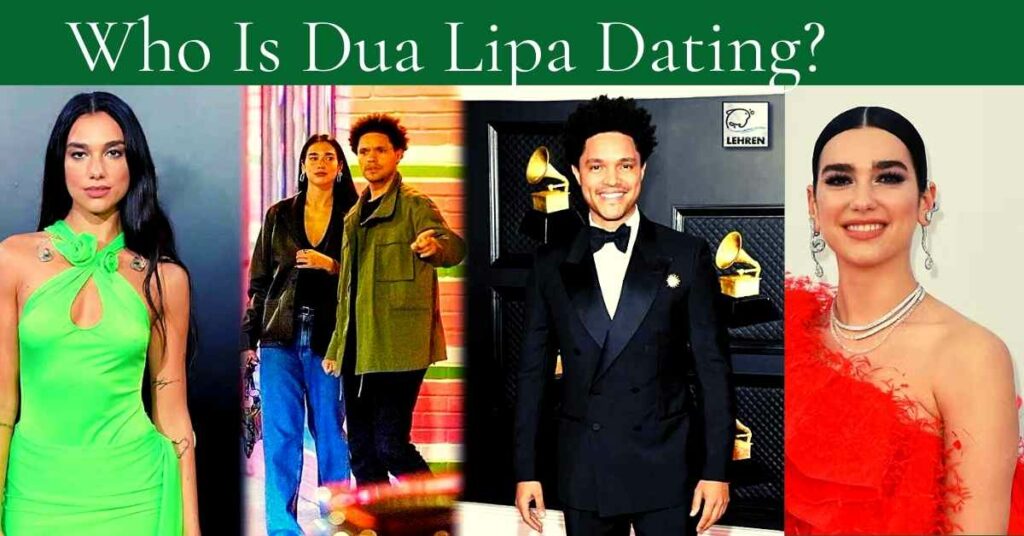 Who Is Dua Lipa Dating?