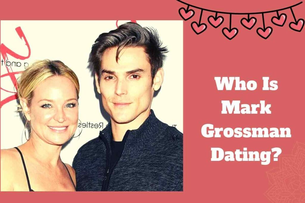 Who Is Mark Grossman Dating?
