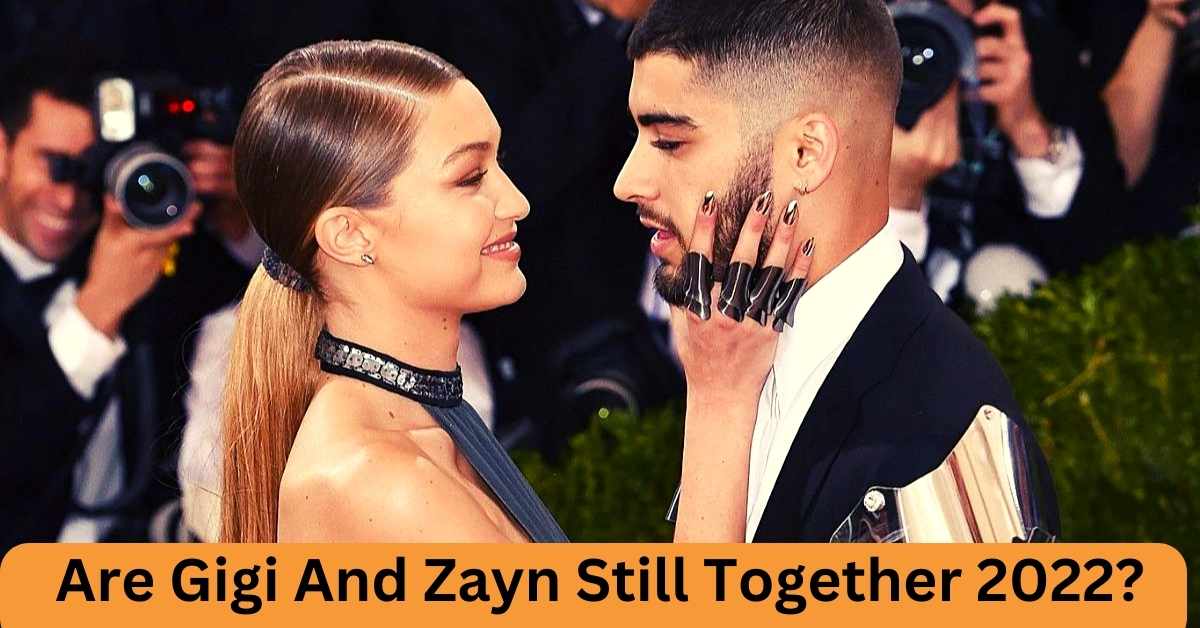 Are Gigi And Zayn Still Together 2022?