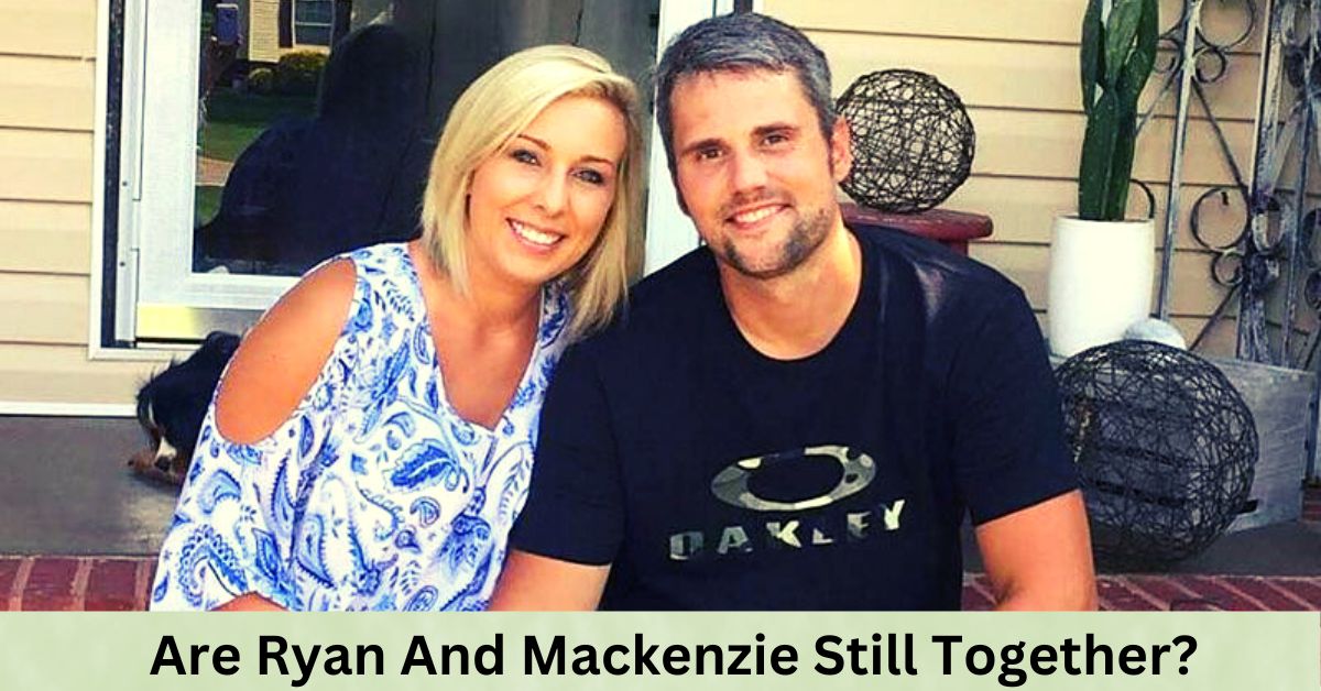 Are Ryan And Mackenzie Still Together?