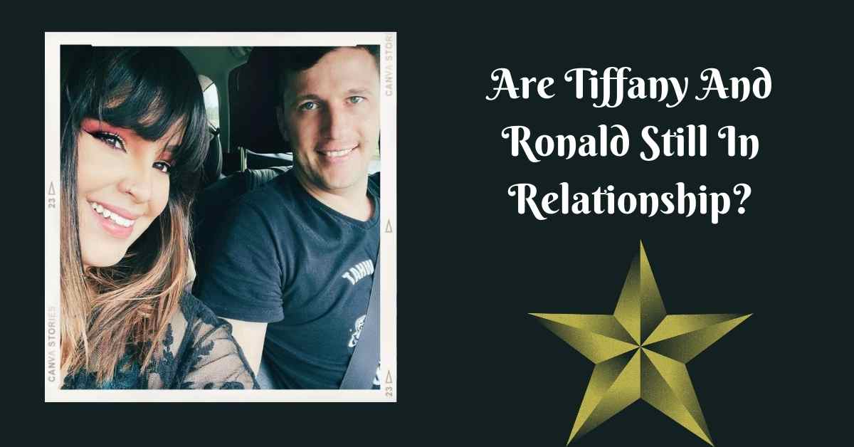 Are Tiffany And Ronald Still In Relationship?