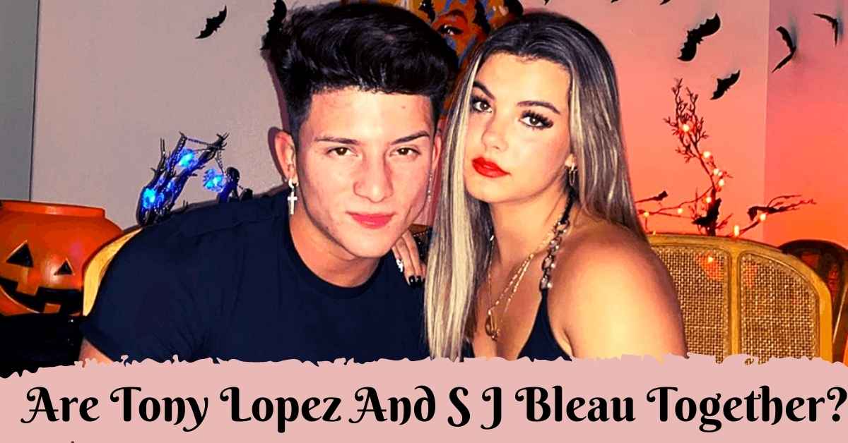 Are Tony Lopez And S J Bleau Together?