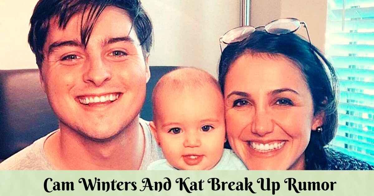 Cam Winters And Kat Break Up Rumor