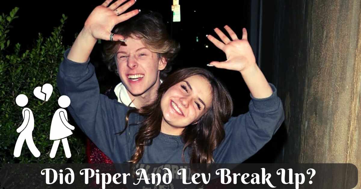 Did Piper And Lev Famous YouTube Couple Break Up?