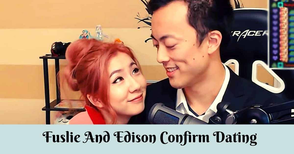 Fuslie And Edison Confirm Dating