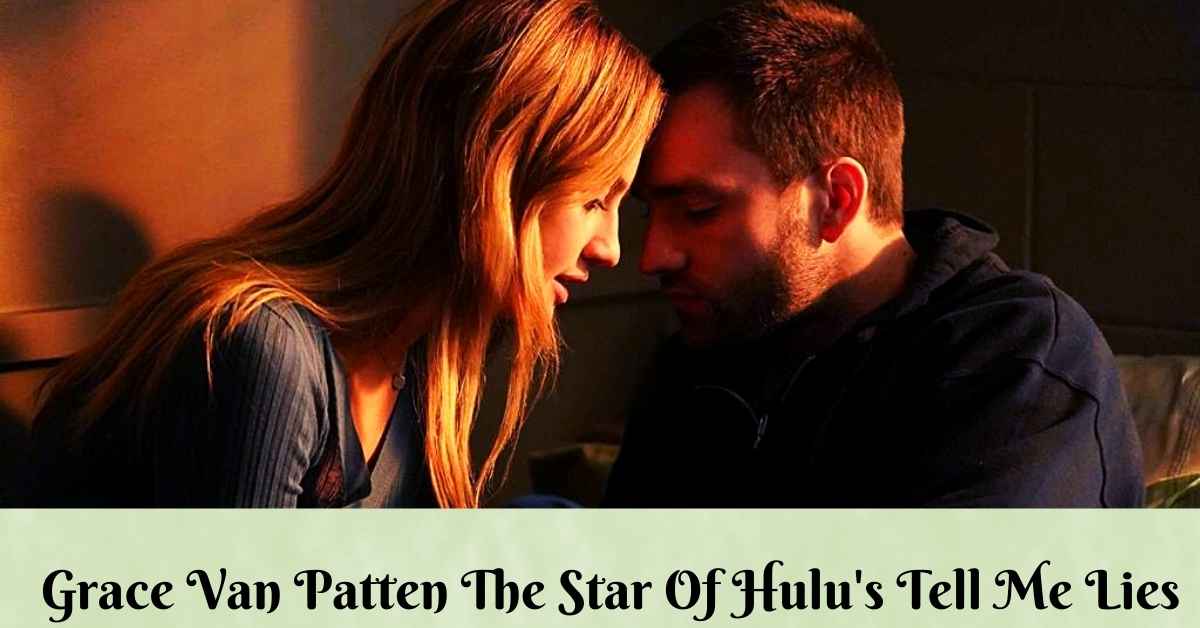Grace Van Patten The Star Of Hulu's Tell Me Lies