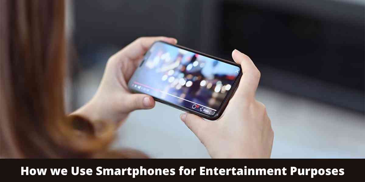 How we Use Smartphones for Entertainment Purposes