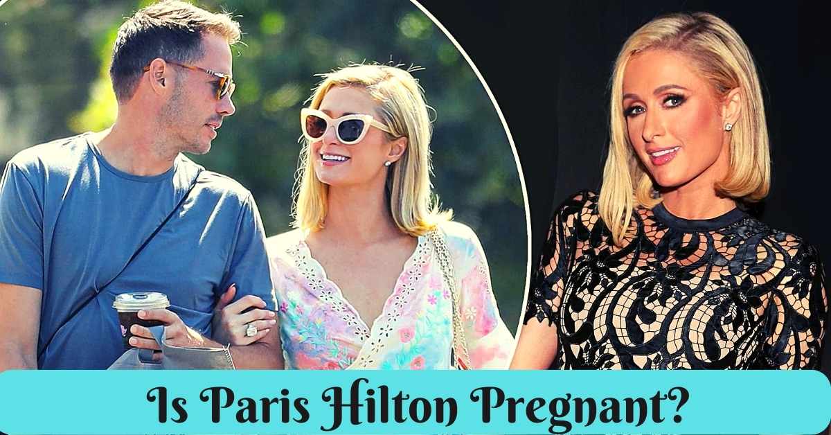 Is Paris Hilton Pregnant?