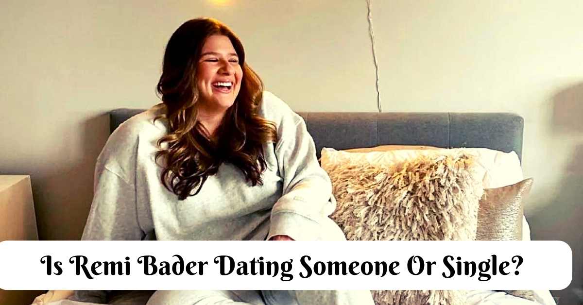 Is Remi Bader Dating Someone Or Single?