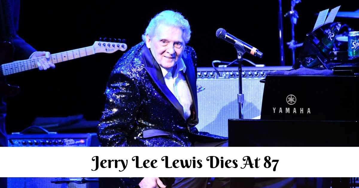 Jerry Lee Lewis Dies At 87