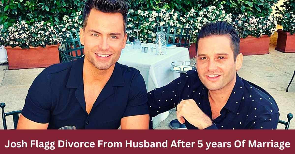 Josh Flagg Divorce From Husband After 5 years Of Marriage