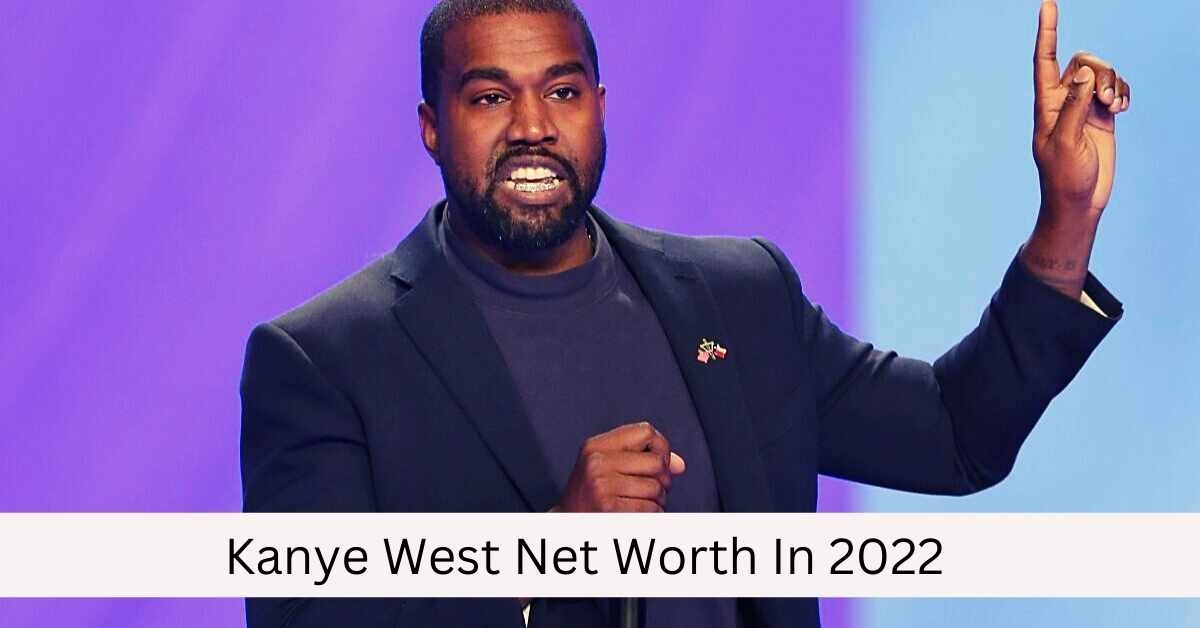 Kanye West Net Worth In 2022